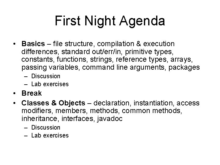 First Night Agenda • Basics – file structure, compilation & execution differences, standard out/err/in,