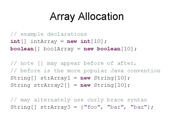 Array Allocation // example declarations int[] int. Array = new int[10]; boolean[] bool. Array