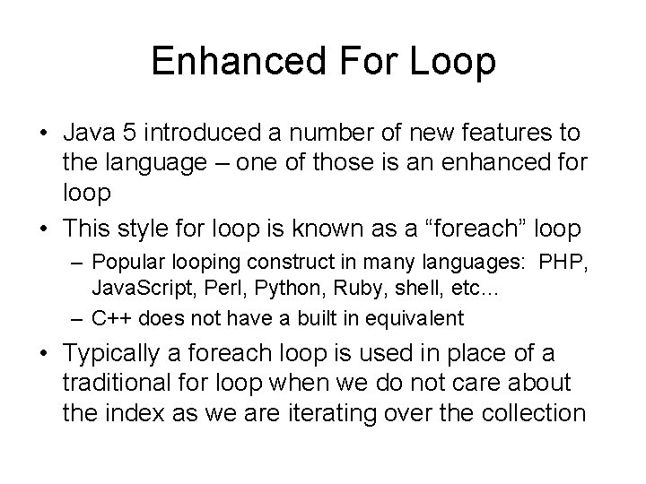 Enhanced For Loop • Java 5 introduced a number of new features to the