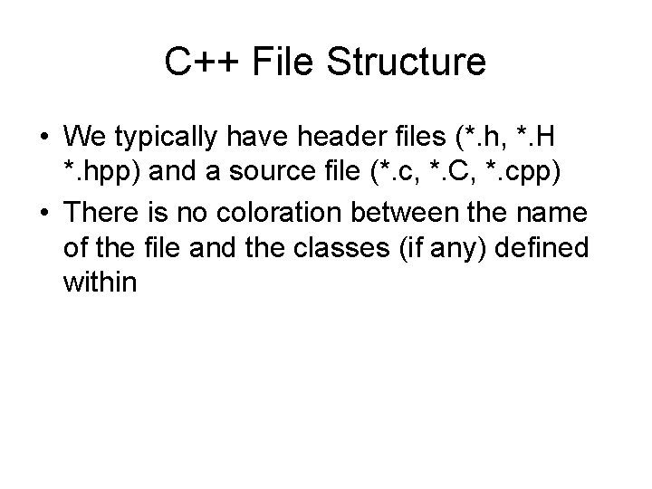 C++ File Structure • We typically have header files (*. h, *. H *.