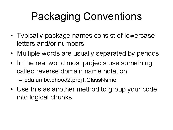 Packaging Conventions • Typically package names consist of lowercase letters and/or numbers • Multiple