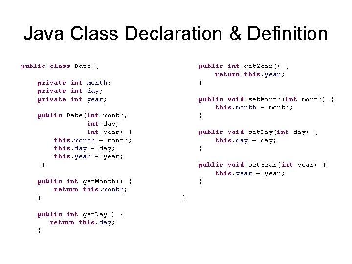 Java Class Declaration & Definition public class Date { public int get. Year() {