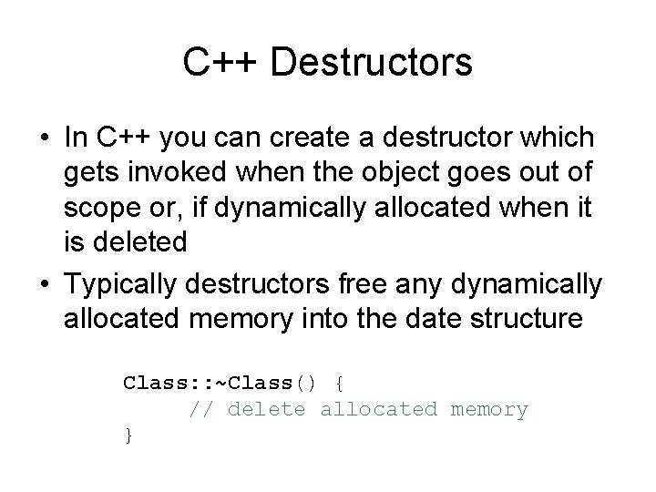C++ Destructors • In C++ you can create a destructor which gets invoked when