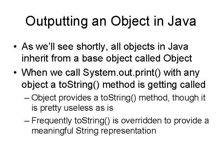 Outputting an Object in Java • As we’ll see shortly, all objects in Java