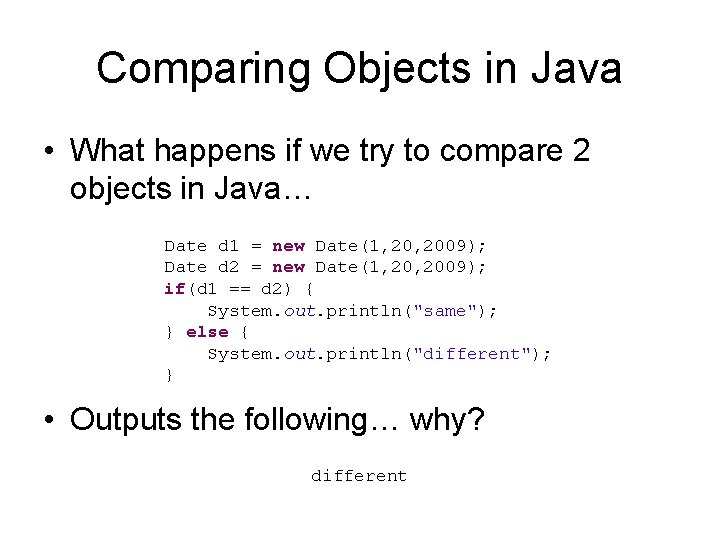 Comparing Objects in Java • What happens if we try to compare 2 objects