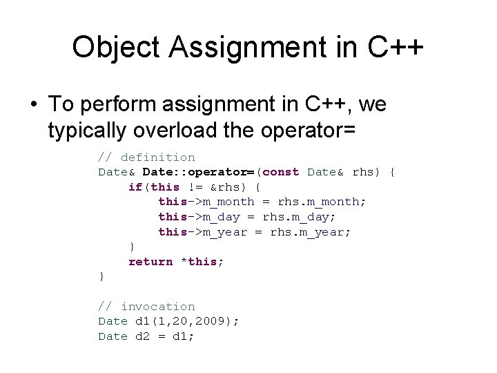 Object Assignment in C++ • To perform assignment in C++, we typically overload the