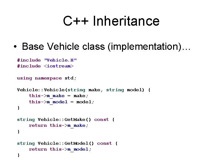 C++ Inheritance • Base Vehicle class (implementation)… #include "Vehicle. H" #include <iostream> using namespace