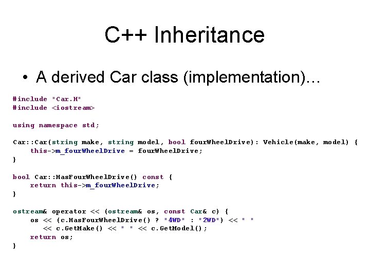 C++ Inheritance • A derived Car class (implementation)… #include "Car. H" #include <iostream> using