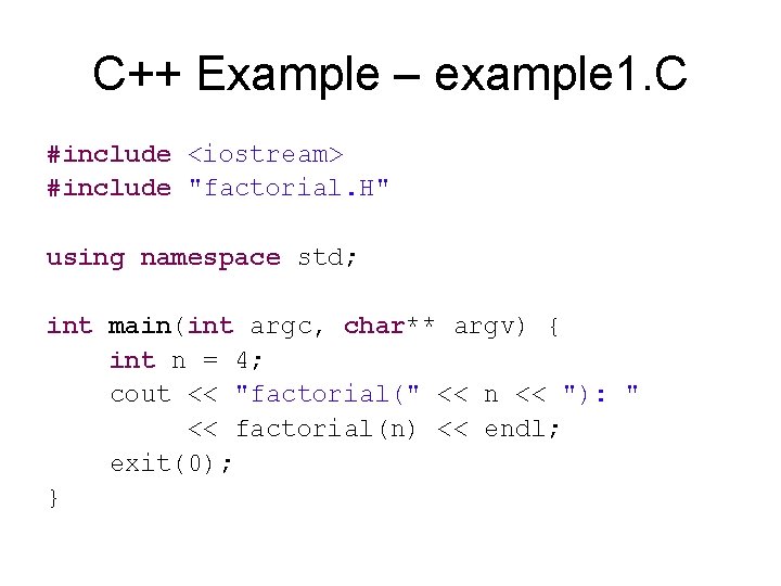 C++ Example – example 1. C #include <iostream> #include "factorial. H" using namespace std;