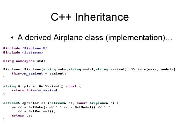 C++ Inheritance • A derived Airplane class (implementation)… #include "Airplane. H" #include <iostream> using