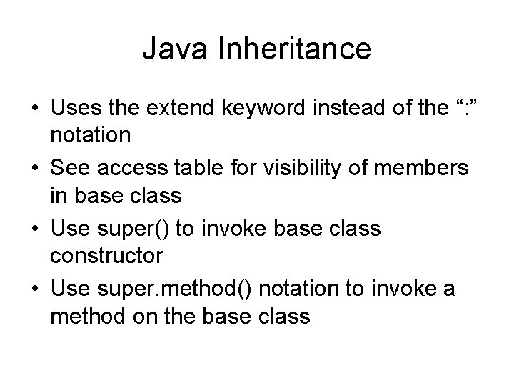 Java Inheritance • Uses the extend keyword instead of the “: ” notation •