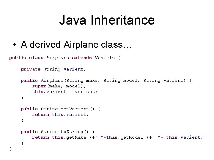 Java Inheritance • A derived Airplane class… public class Airplane extends Vehicle { private