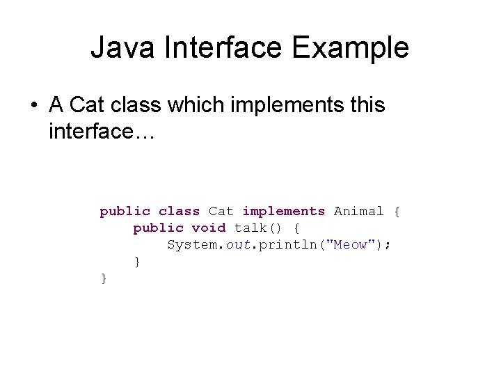 Java Interface Example • A Cat class which implements this interface… public class Cat