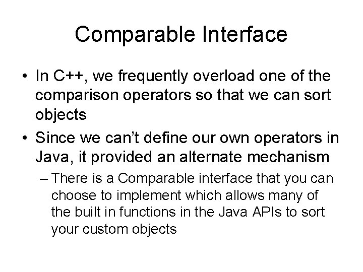 Comparable Interface • In C++, we frequently overload one of the comparison operators so