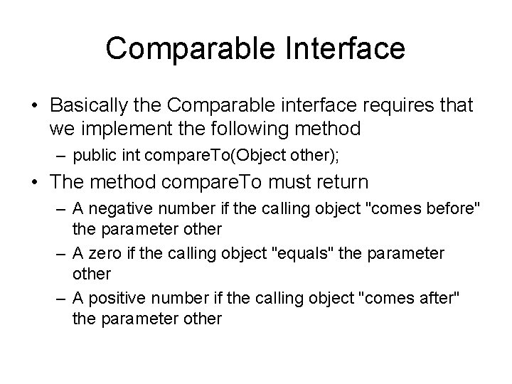 Comparable Interface • Basically the Comparable interface requires that we implement the following method