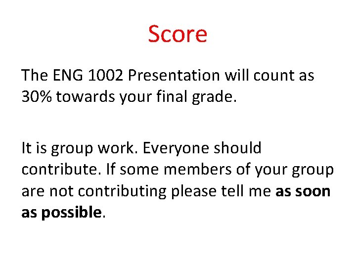 Score The ENG 1002 Presentation will count as 30% towards your final grade. It