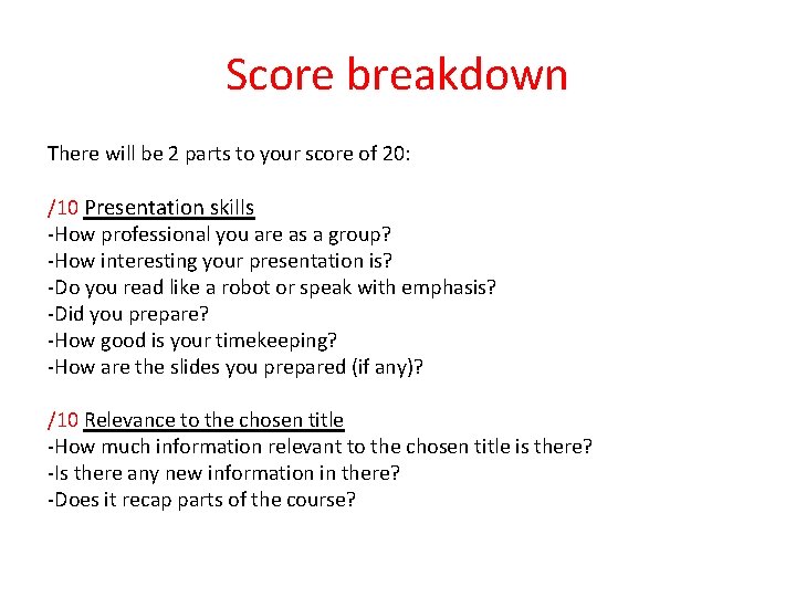 Score breakdown There will be 2 parts to your score of 20: /10 Presentation