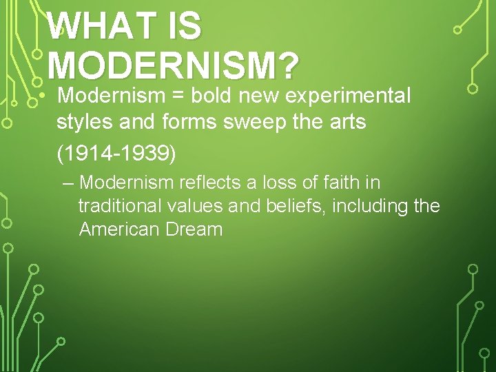 WHAT IS MODERNISM? • Modernism = bold new experimental styles and forms sweep the