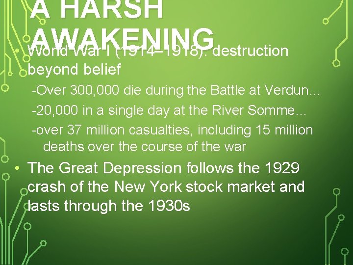 A HARSH AWAKENING • World War I (1914– 1918): destruction beyond belief -Over 300,