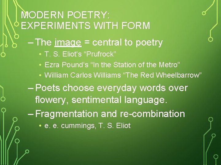 MODERN POETRY: EXPERIMENTS WITH FORM – The image = central to poetry • T.