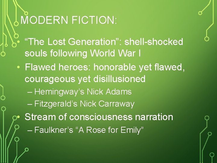 MODERN FICTION: • “The Lost Generation”: shell-shocked souls following World War I • Flawed