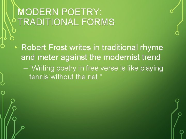MODERN POETRY: TRADITIONAL FORMS • Robert Frost writes in traditional rhyme and meter against