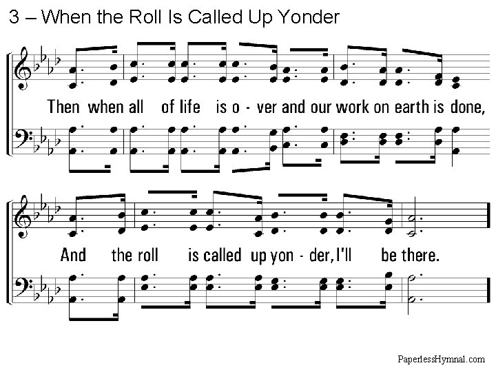 3 – When the Roll Is Called Up Yonder Paperless. Hymnal. com 