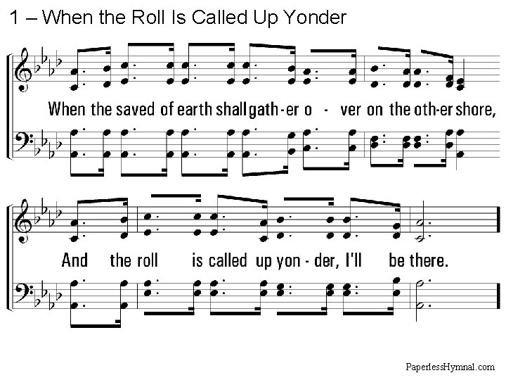1 – When the Roll Is Called Up Yonder Paperless. Hymnal. com 