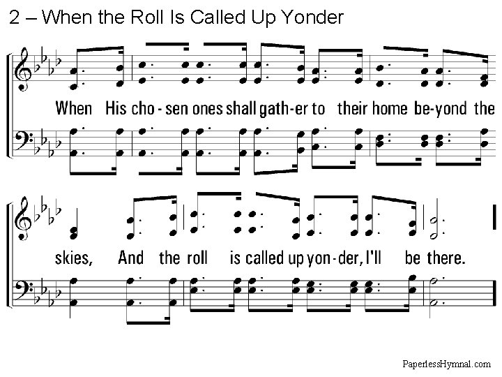 2 – When the Roll Is Called Up Yonder Paperless. Hymnal. com 