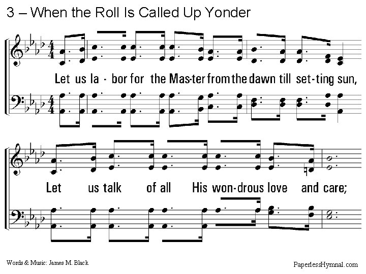 3 – When the Roll Is Called Up Yonder 3. Let us labor for