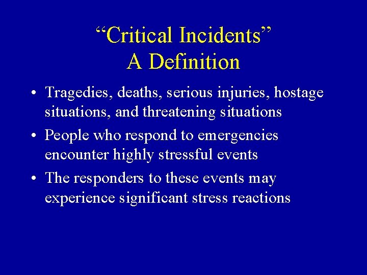 “Critical Incidents” A Definition • Tragedies, deaths, serious injuries, hostage situations, and threatening situations