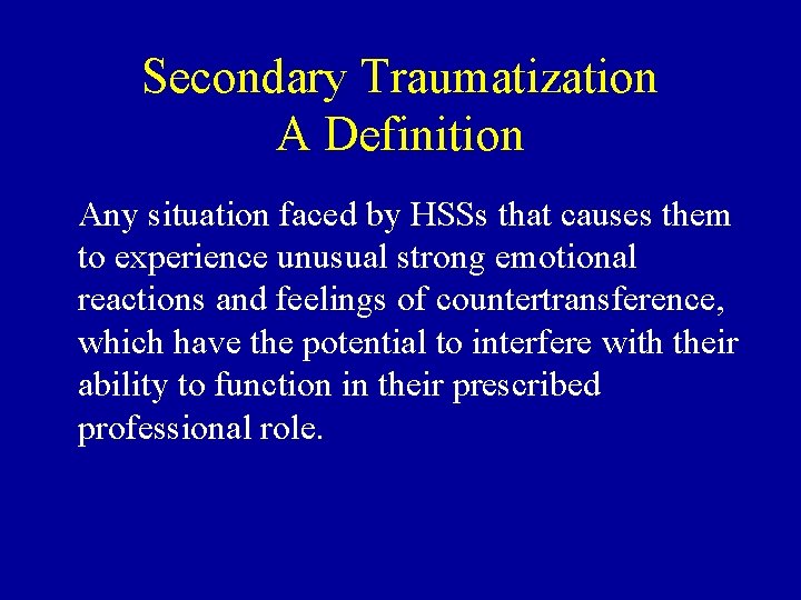 Secondary Traumatization A Definition Any situation faced by HSSs that causes them to experience