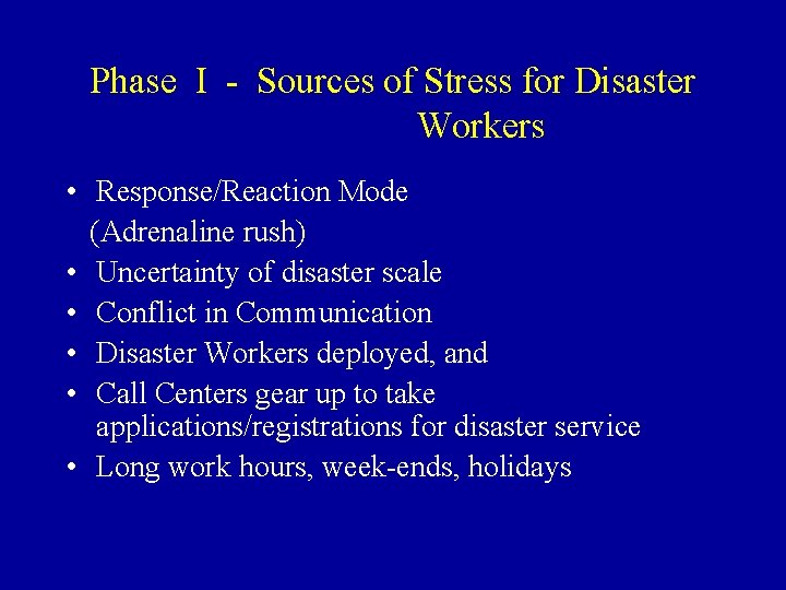 Phase I - Sources of Stress for Disaster Workers • Response/Reaction Mode (Adrenaline rush)