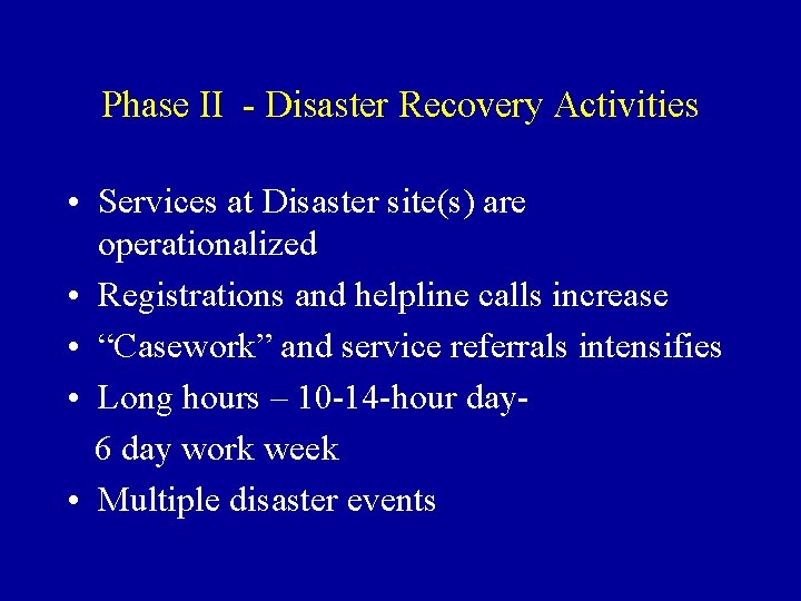 Phase II - Disaster Recovery Activities • Services at Disaster site(s) are operationalized •