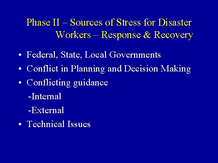 Phase II – Sources of Stress for Disaster Workers – Response & Recovery • Phase II – Sources of Stress for Disaster Workers – Response & Recovery •