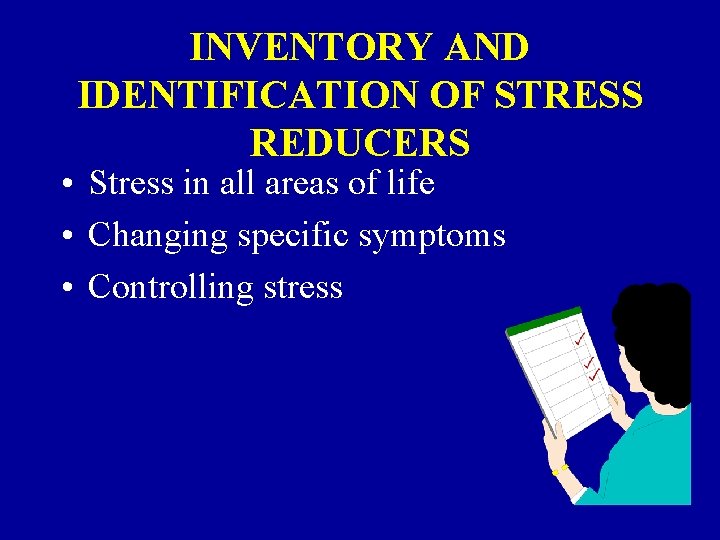 INVENTORY AND IDENTIFICATION OF STRESS REDUCERS • Stress in all areas of life •