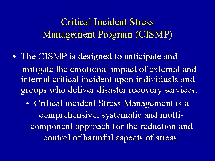 Critical Incident Stress Management Program (CISMP) • The CISMP is designed to anticipate and