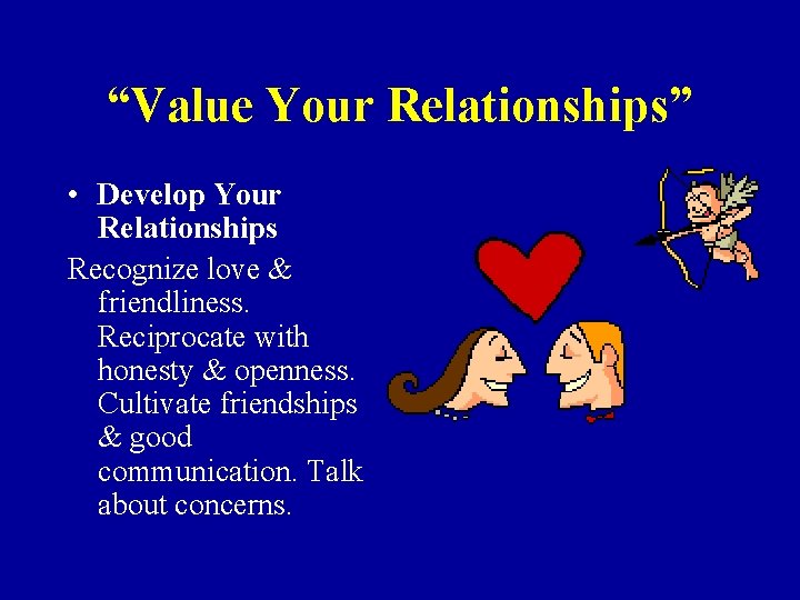 “Value Your Relationships” • Develop Your Relationships Recognize love & friendliness. Reciprocate with honesty