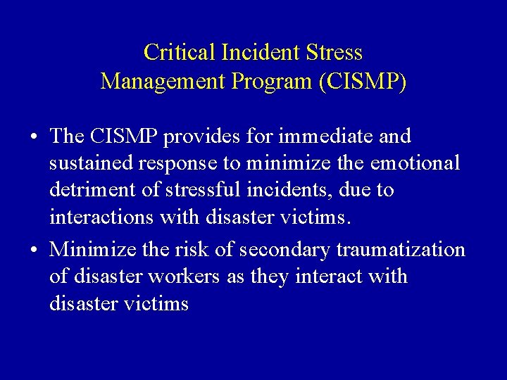 Critical Incident Stress Management Program (CISMP) • The CISMP provides for immediate and sustained