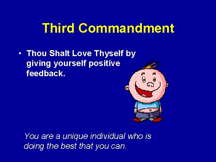 Third Commandment • Thou Shalt Love Thyself by giving yourself positive feedback. You are