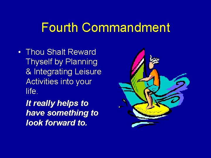 Fourth Commandment • Thou Shalt Reward Thyself by Planning & Integrating Leisure Activities into