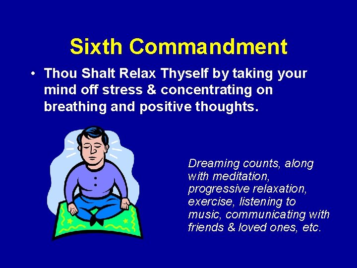 Sixth Commandment • Thou Shalt Relax Thyself by taking your mind off stress &