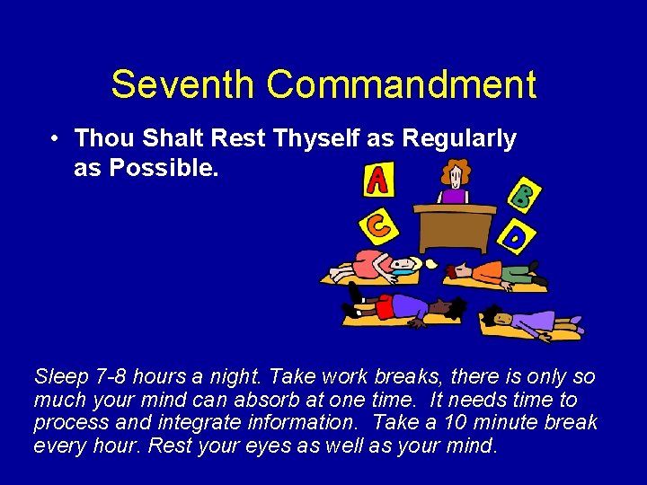 Seventh Commandment • Thou Shalt Rest Thyself as Regularly as Possible. Sleep 7 -8