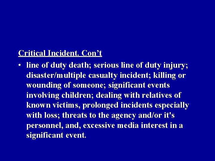 Critical Incident. Con’t • line of duty death; serious line of duty injury; disaster/multiple