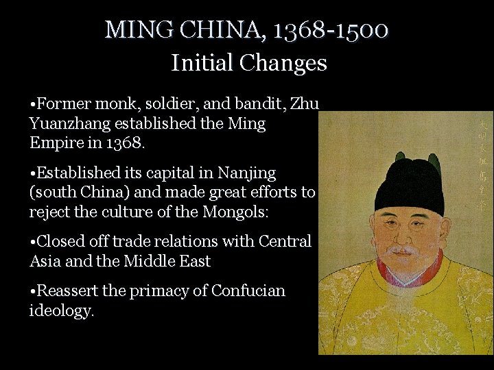 MING CHINA, 1368 -1500 Initial Changes • Former monk, soldier, and bandit, Zhu Yuanzhang