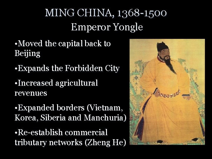 MING CHINA, 1368 -1500 Emperor Yongle • Moved the capital back to Beijing •