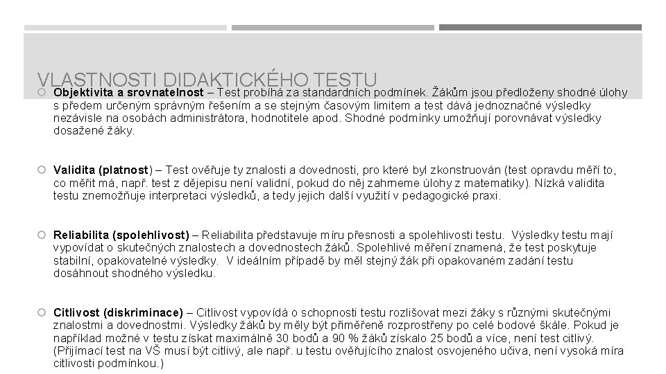 VLASTNOSTI DIDAKTICKÉHO TESTU Objektivita a srovnatelnost – Test probíhá za standardních podmínek. Žákům jsou