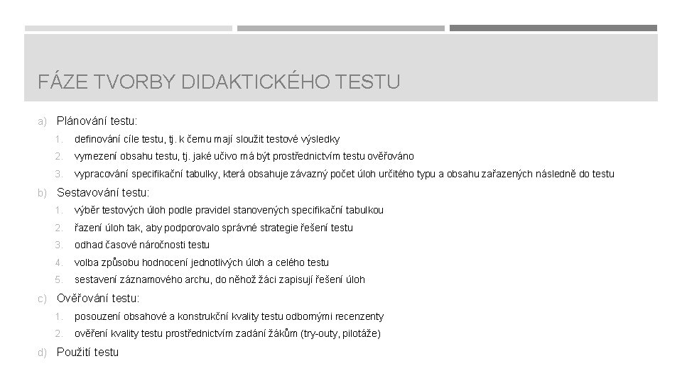 FÁZE TVORBY DIDAKTICKÉHO TESTU a) Plánování testu: 1. definování cíle testu, tj. k čemu