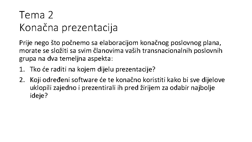 Tema 2 Konačna prezentacija Prije nego što počnemo sa elaboracijom konačnog poslovnog plana, morate