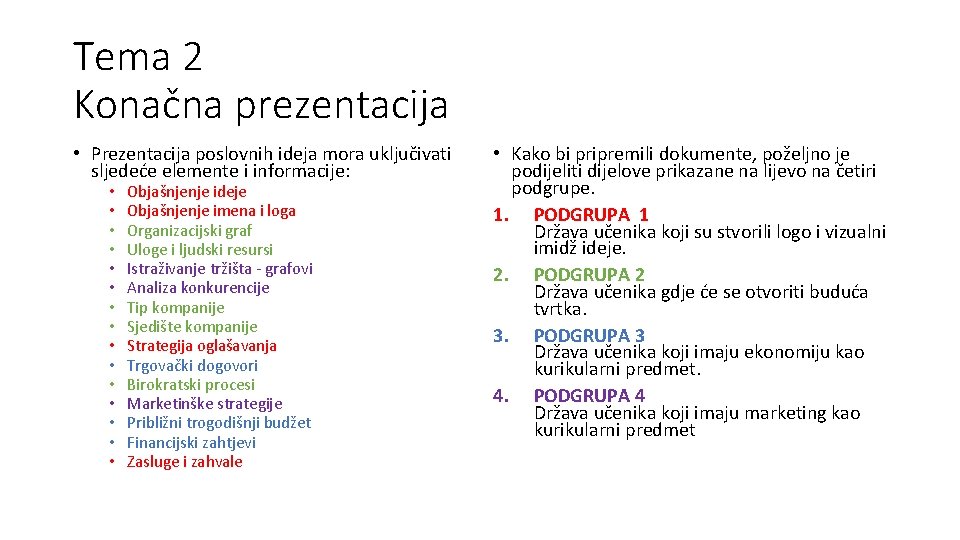 Tema 2 Konačna prezentacija • Prezentacija poslovnih ideja mora uključivati sljedeće elemente i informacije: